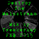 TweakerRay Mix: Destroy The Mainstream FEB 2015