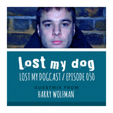 Lost My Dogcast 50 - Harry Wolfman