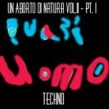 Un Aborto Di Natura Vol. 11 - Pt. I Techno