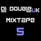 DJDoubleUK - Mixtape #5