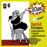El Chavo "Dancehall Extravaganza"