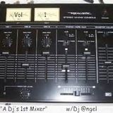 "A Dj's First Mixer" w/dj @ngel