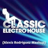 Classic Electro House | (Alexis Rodriguez Mashup)