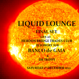 Liquid Lounge - Live @ Banco de Gaia, Hebden Bridge Trades Club, 1st Dec (Dj support final set)