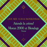 LIVE MIX 11-10-14 BONBONBAR Attends la crème! Moran 2000 et Blondage (Vienna)