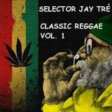 Classic Dancehall/Rockers/Reggae Vol. 1 (Mixed by The Selector DJ Jay Tré)