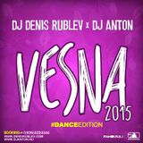 DJ DENIS RUBLEV & DJ ANTON - VESNA 2015 (DANCE EDITION)