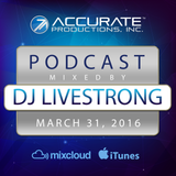 DJ Livestrong - Accurate Productions Podcast - Mar. 31, 2016