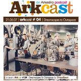 ARKcast # 04 |Dreamscapes To Outaspace x Dreadbeat
