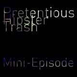 Pretentious Hipster Trash - Back Catalogue #2 (2/3/2011)