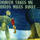 Greenwich Takes Me Hundreds Miles Away...