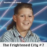 The Frightened City Podcast - Episode 7. Bearded & Weird.
