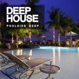 Deep House: Poolside Deep
