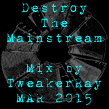 TweakerRay Mix: Destroy The Mainstream MAR 2015