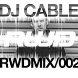 RWDmix 002 // DJ Cable