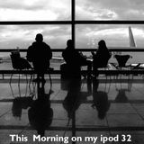 This morning on my ipod 32