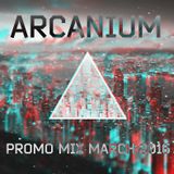 ARCANIUM - Promo Mix March 2016