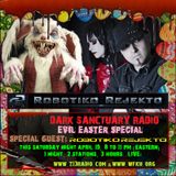 Dark Sanctuary Radio (Evil Easter Special) 4-19-14 GUEST: ROBOTIKO REJEKTO