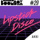 Berlin Boombox Mixtape #29 - AKKI - Lipstick Disco Mini Takeover