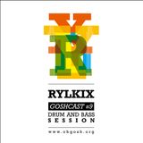 Goshcast #9 - Rylkix drum & bass session