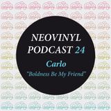 Neovinyl Podcast 24 - Carlo - Boldness Be My Friend