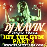 DJ NAVIN HIT THE GYM PART 2 - TROPIC FLAVA