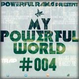 MY POWERFUL WORLD #004