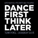 TOM POOL - DANCE FIRST, THINK LATER - JANUARY 2015