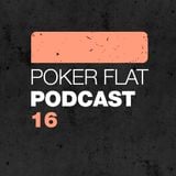 Poker Flat Podcast #16