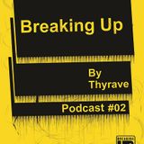 Podcast#02 Breakingup By Thyrave