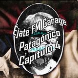 Éjate FM! Garage Patagónico Capítulo 4