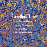 Everything Time 26/01/16