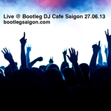 Live @ Bootleg DJ Cafe Saigon 27.06.2013