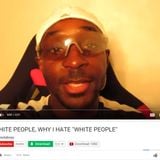 Debating That Black YouTuber Who Made the "Why I Hate White People" Video