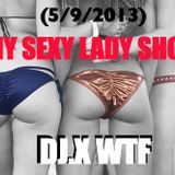 DJ.X WTF MY SEXY LADY SHOW (5/9/2013)