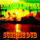 Liquid Lounge - Sunrise Dub...