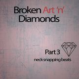 Broken Art 'n' Diamonds - Part3 | Neck Snapping Beats |