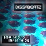 Diggabeatz - Break the Glitch Step on the Dub - Feb 2010