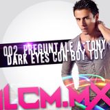 002 Preguntale a Tony Dark Eyes con Boy Toy