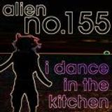 alien no.155 - i dance in the kitchen