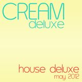 Cream Deluxe - House Deluxe May 2012