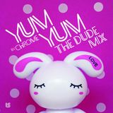 Chrome - YUM YUM Mixtape “the Dude”