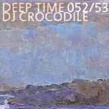 Dj Crocodile - Deep Time 052 - 053