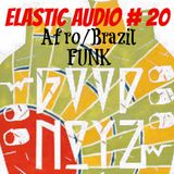ELaSTiK AuDio MiXTaPe #20 *Afro/Brazil Funk* Fela Kuti, Uniao Black, Darondo, Eklipse Soul