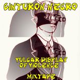 Cinturon Negro-Vulgar display of Violence