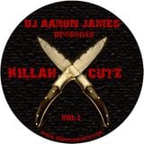 DJ AARON JAMES PRESENTS - KILLAH CUTZ VOL.1