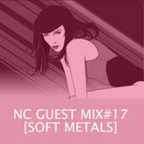 NC GUEST MIX#17: SOFT METALS