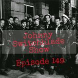 The Johnny Switchblade Show #149