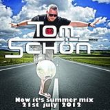 Tom Schön - Now its summer MIX 21st july 2012