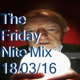 The Friday Nite Mix 18/03/16
